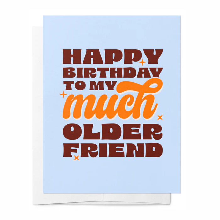 Happy Birthday to my much Older Friend - Birthday Card